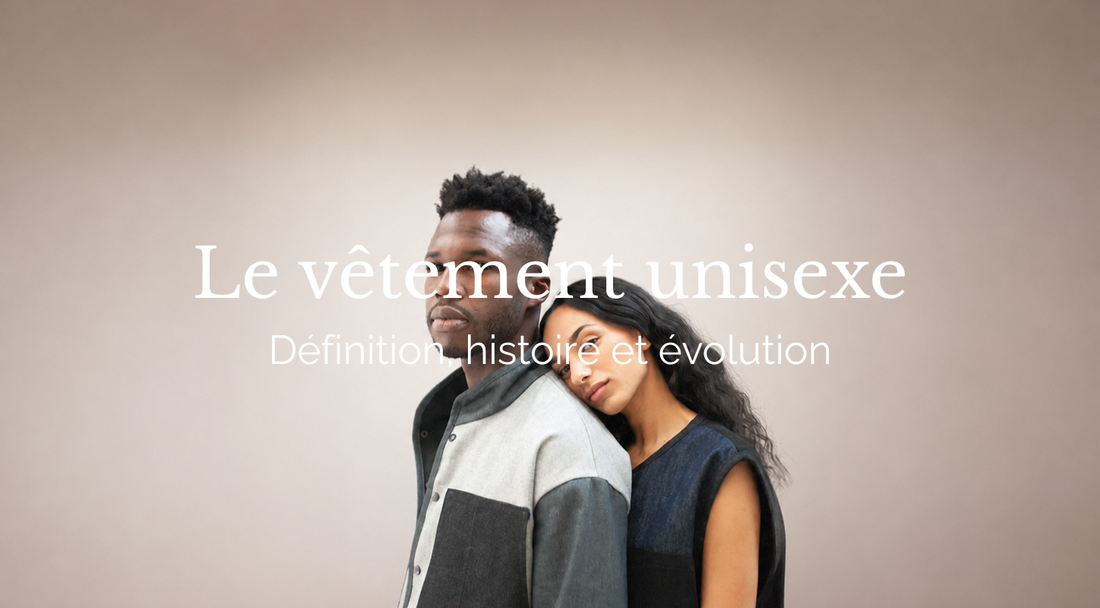VÊTEMENT UNISEXE : DÉFINITION, HISTOIRE ET ÉVOLUTION D'UNE MODE SANS GENRE